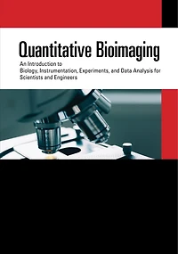Quantitative Bioimaging: An Introduction to Biology, Instrumentation, Experiments, and Data Analysis for Scientists Engineers