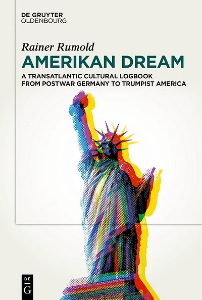 Amerikan Dream: A Transatlantic Cultural Logbook from Postwar Germany to Trumpist America