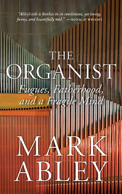 The Organist: Fugues, Fatherhood, And A Fragile Mind
