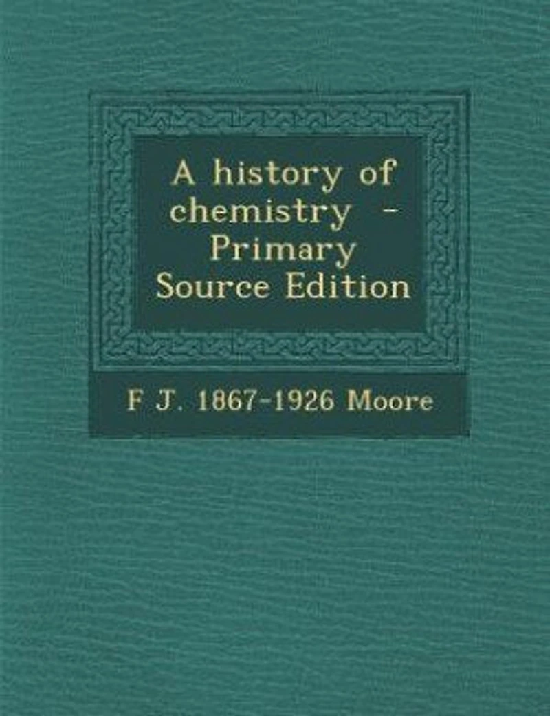 A history of chemistry - Primary Source Edition