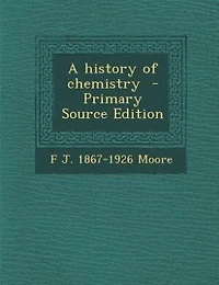 A history of chemistry  - Primary Source Edition
