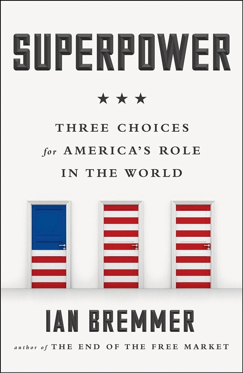 Superpower: Three Choices For America's Role The World