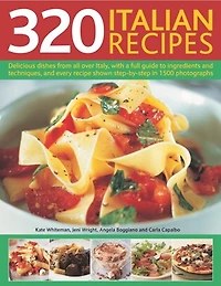 320 Italian Recipes: Delicious Dishes from all over Italy, with a Full Guide to Ingredients and Techniques, and Every Recipe Shown Step-by-Step in 1500 Photographs