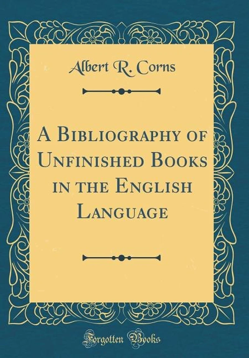 A Bibliography of Unfinished Books the English Language (Classic Reprint)
