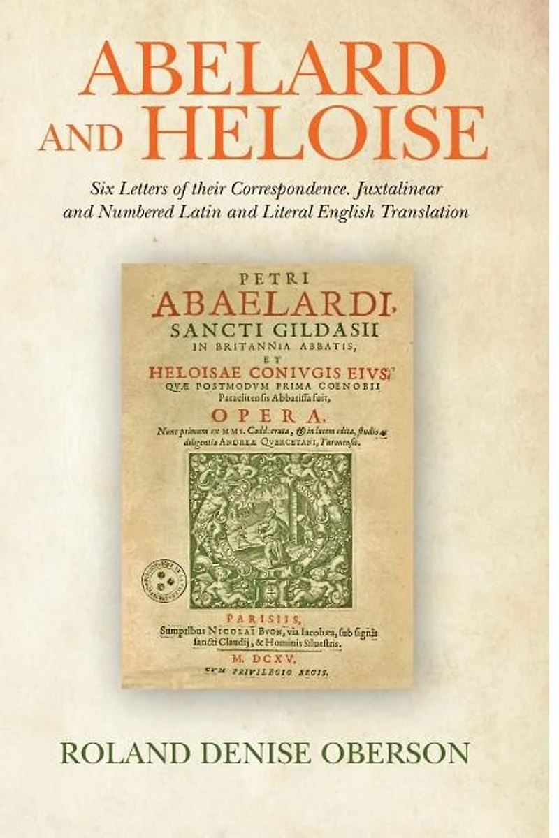 Abelard and Heloise: Six Letters of their Correspondence. Juxtalinear and Numbered Latin and Literal English Translation