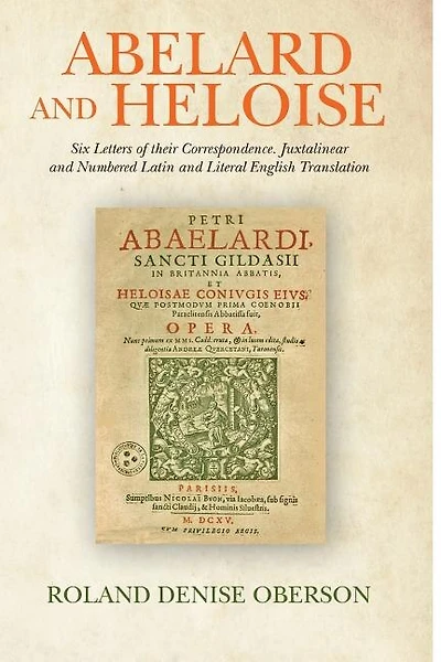 Abelard and Heloise: Six Letters of their Correspondence. Juxtalinear and Numbered Latin and Literal English Translation