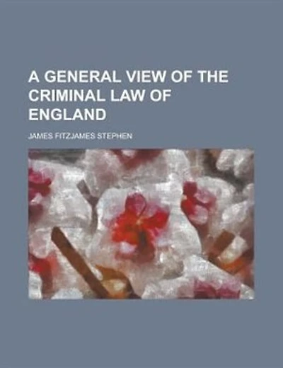 A General View of the Criminal Law of England