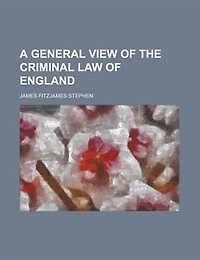 A General View of the Criminal Law of England