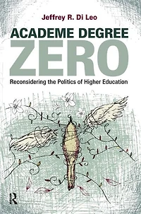 Academe Degree Zero: Reconsidering the Politics of Higher Education