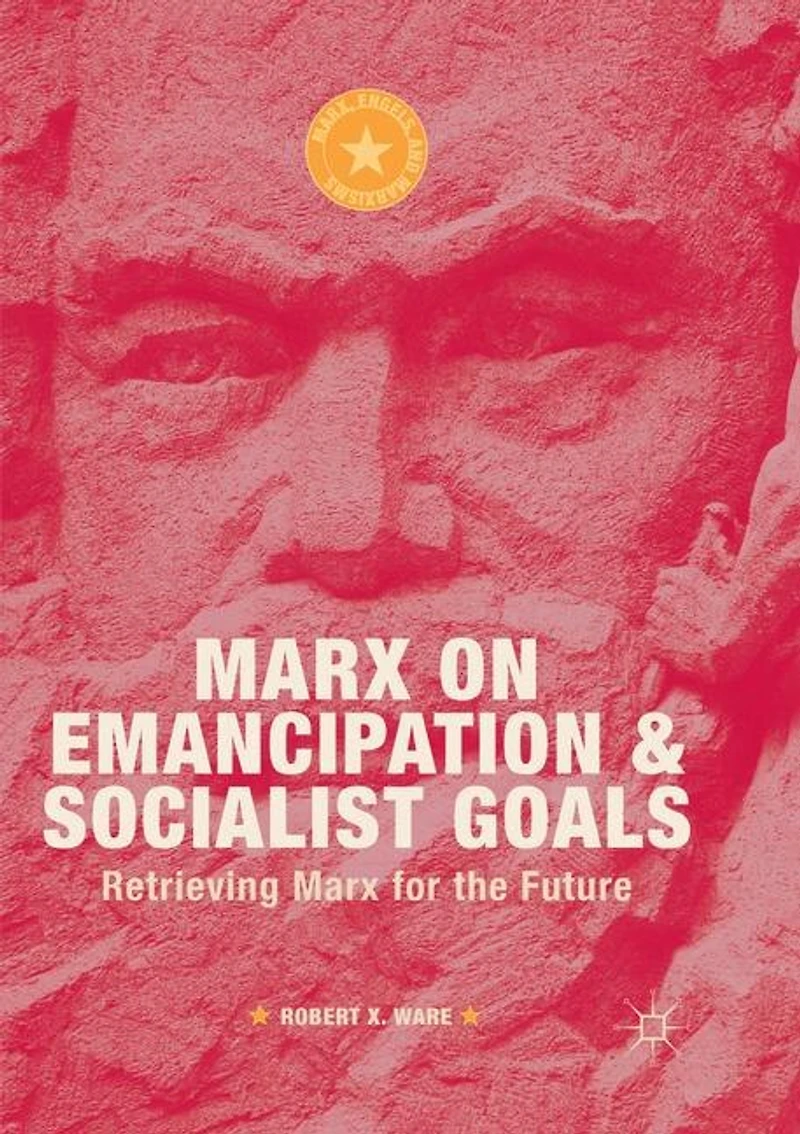 Marx on Emancipation and Socialist Goals: Retrieving for the Future