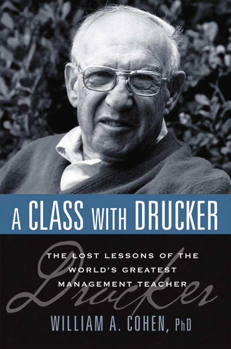 A Class with Drucker: the Lost Lessons of World's Greatest Management Teacher