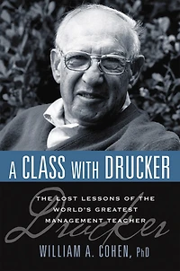 A Class with Drucker: the Lost Lessons of World's Greatest Management Teacher