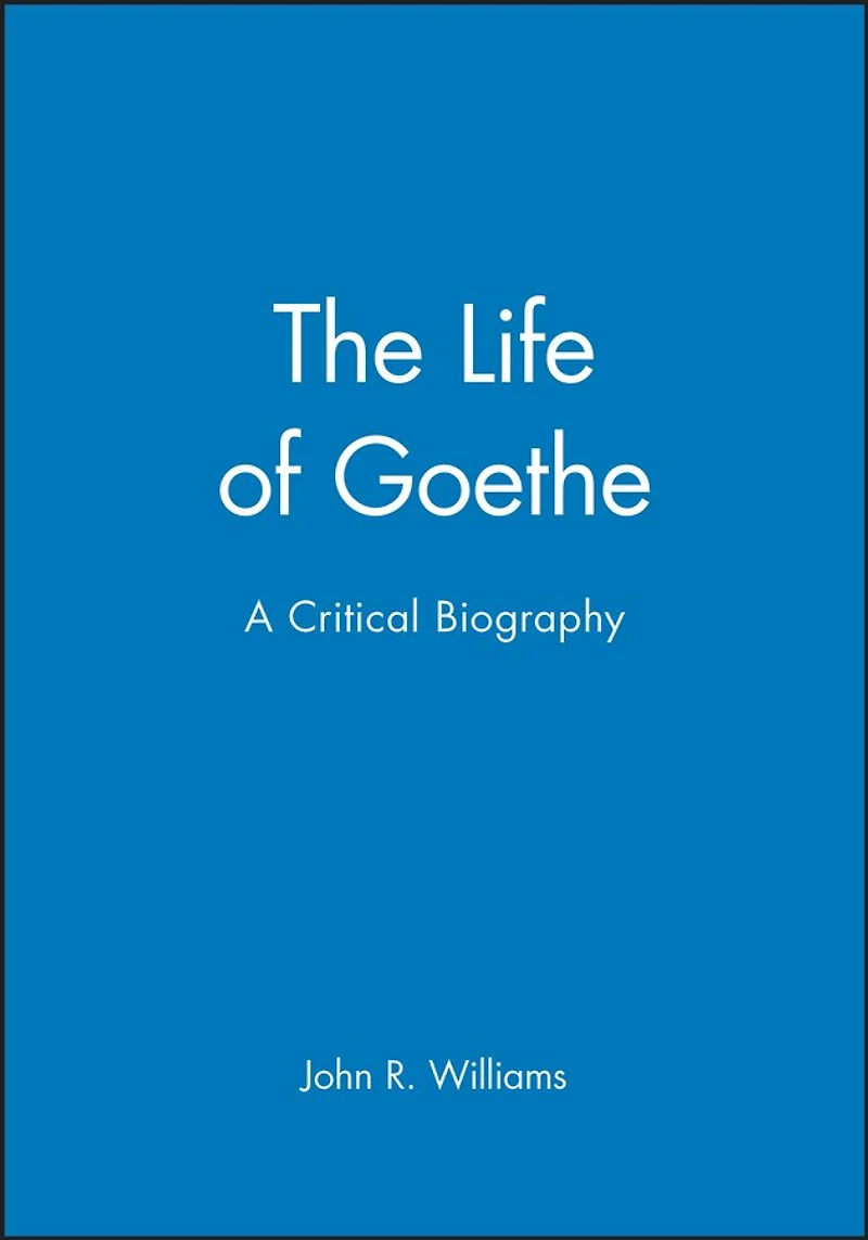 The Life of Goethe: A Critical Biography