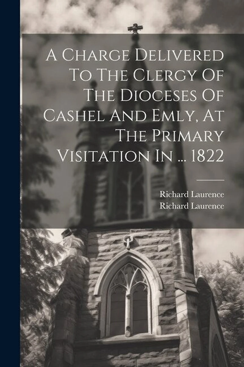 A Charge Delivered To The Clergy Of The Dioceses Of Cashel And Emly