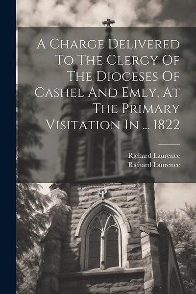 A Charge Delivered To The Clergy Of The Dioceses Of Cashel And Emly
