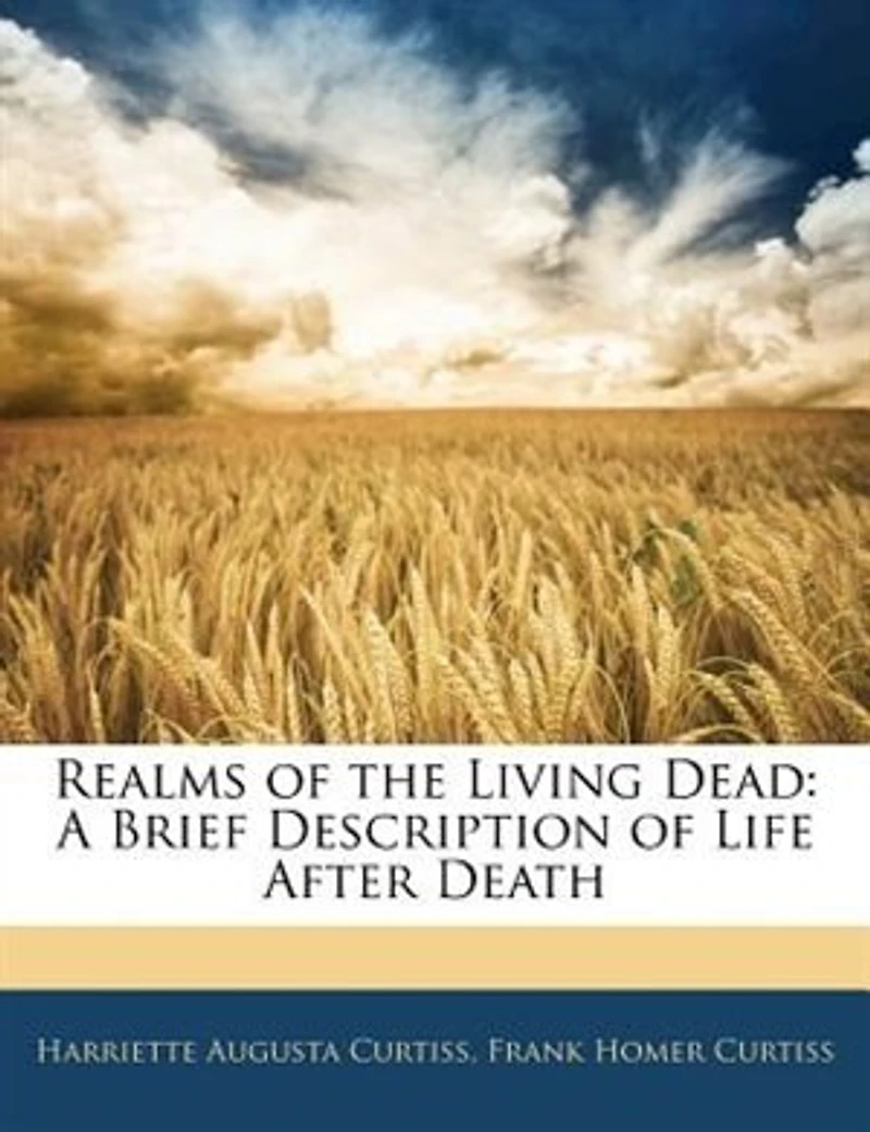 Realms of the Living Dead: A Brief Description Life After Death (Classic Reprint)