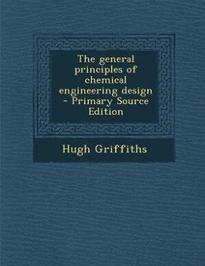 The general principles of chemical engineering design - Primary Source Edition