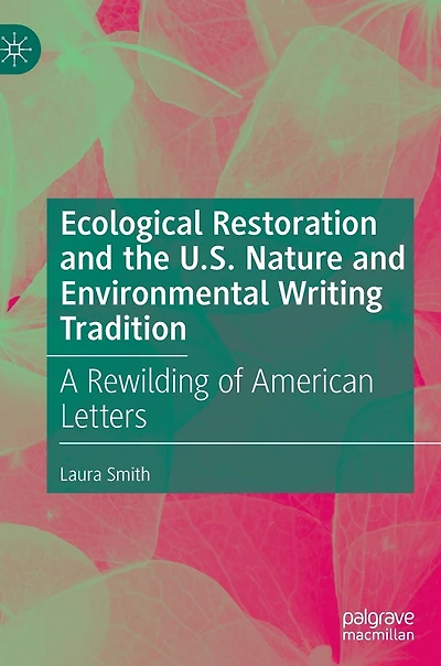 Ecological Restoration and the U.S. Nature Environmental Writing Tradition: A Rewilding of American Letters