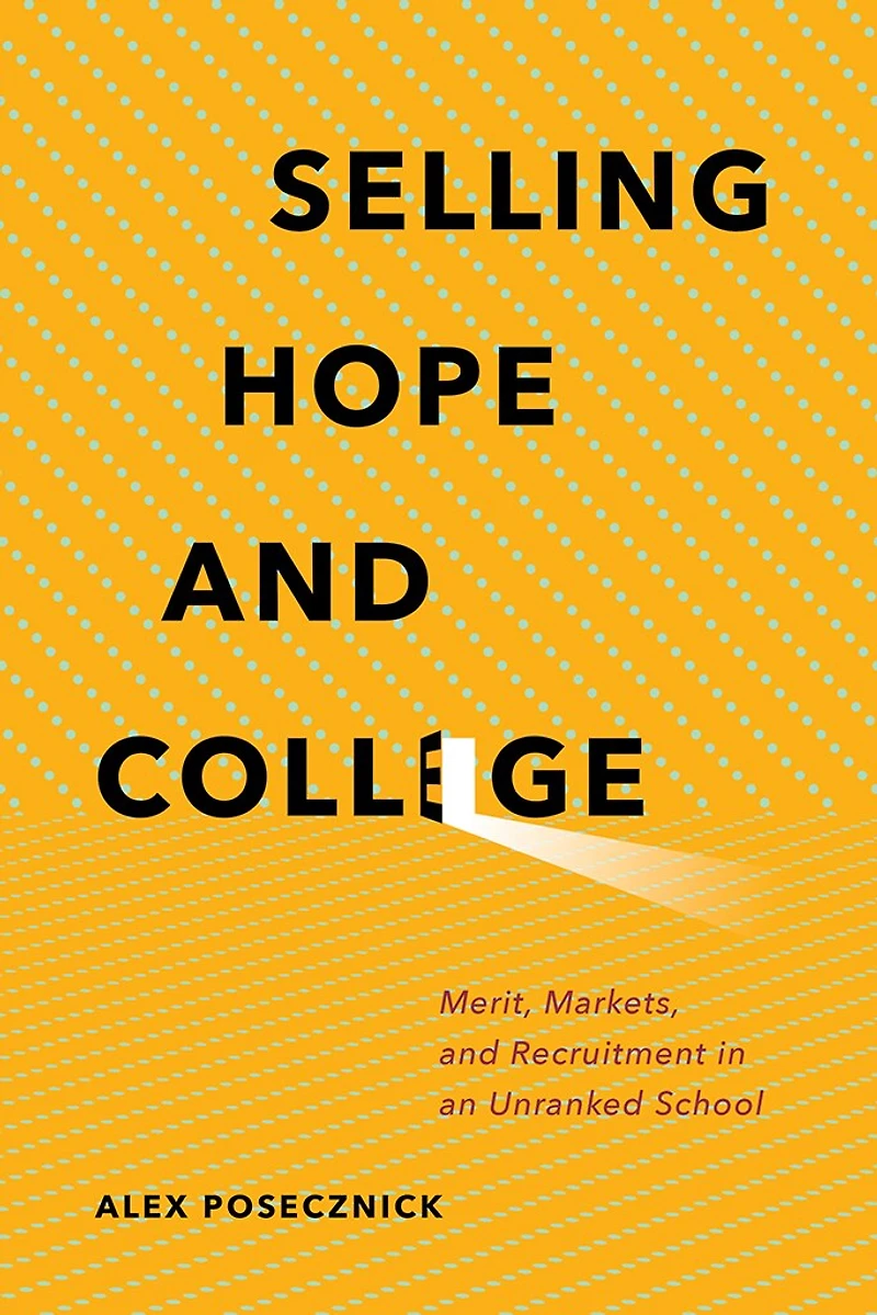 Selling Hope and College: Merit, Markets, Recruitment an Unranked School
