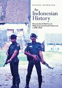 An Indonesian History: Personalized Politics in Makassar and South Sulawesi, c.1600-2018
