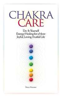 Chakra Care: Do-It-Yourself Energy Healing For A More Joyful, Loving, Fruitful Life