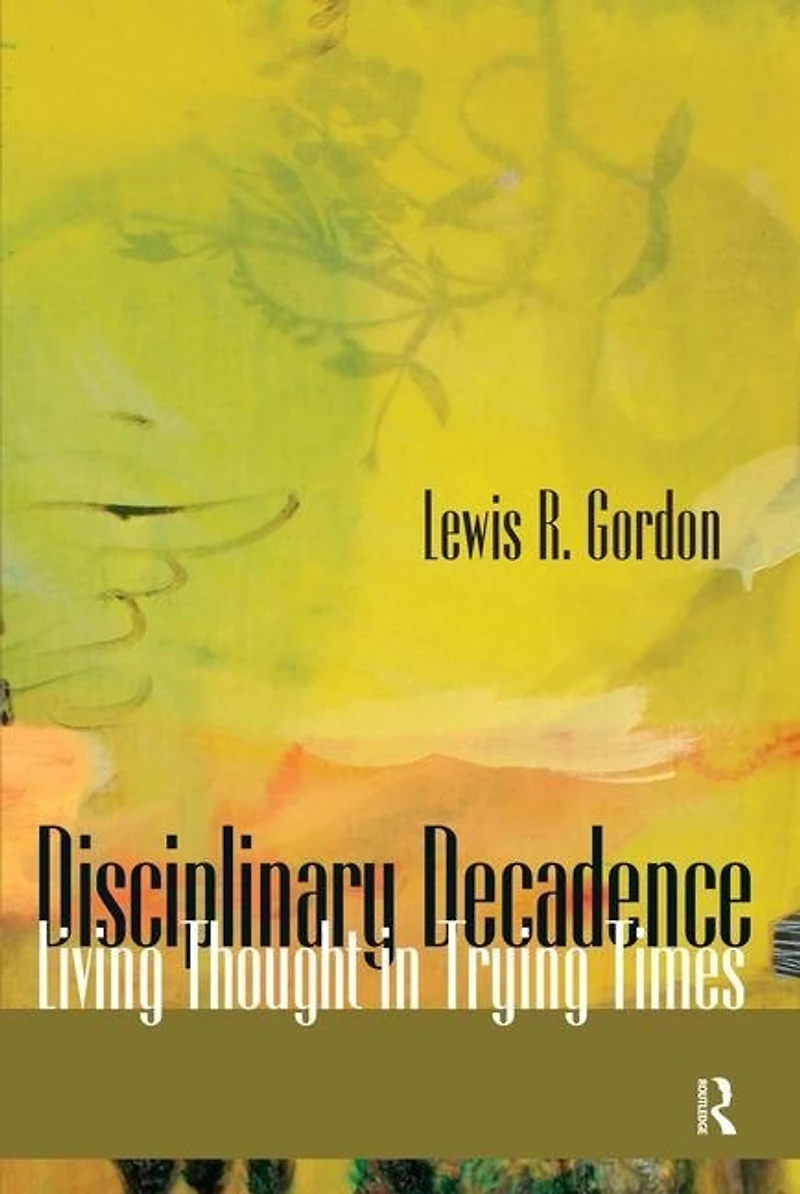 Disciplinary Decadence: Living Thought Trying Times
