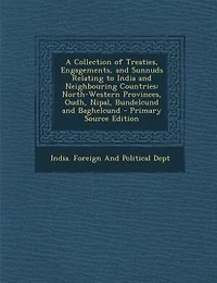 A Collection Of Treaties, Engagements, And Sunnuds Relating To India Neighbouring Countries: North-western Provinces, Oudh, Nipal, Bundelcund Baghelcund