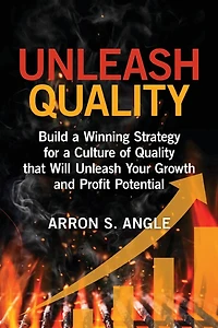 Unleash Quality: Build a Winning Strategy for Culture of Quality that Will Your Growth and Profit Potential