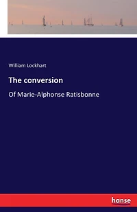 The conversion: Of Marie-Alphonse Ratisbonne