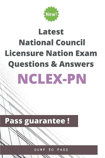 Latest National Council Licensure Nation NCLEX-PN Exam Questions and Answers: NCLEX-PN Workbook