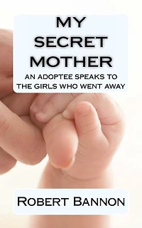 My Secret Mother an adoptee speaks to the girls who went away