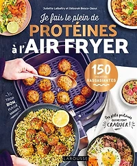 Je fais le plein de protéines à l'air fryer: 150 recettes rassasiantes