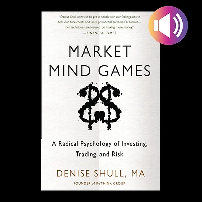 Market Mind Games: A Radical Psychology of Investing, Trading and Risk