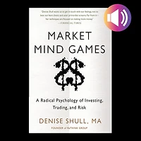 Market Mind Games: A Radical Psychology of Investing, Trading and Risk