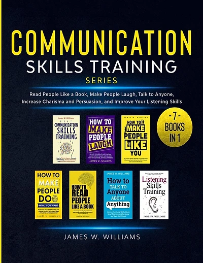 Communication Skills Training Series: 7 Books in 1 - Read People Like a Book, Make People Laugh, Talk to Anyone, Increase Charisma and Persuasion, and Improve Your Listening Skills