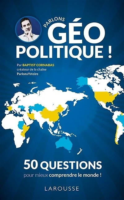 Parlons géopolitique !: les grandes questions pour mieux comprendre le monde d'aujourd'hui !