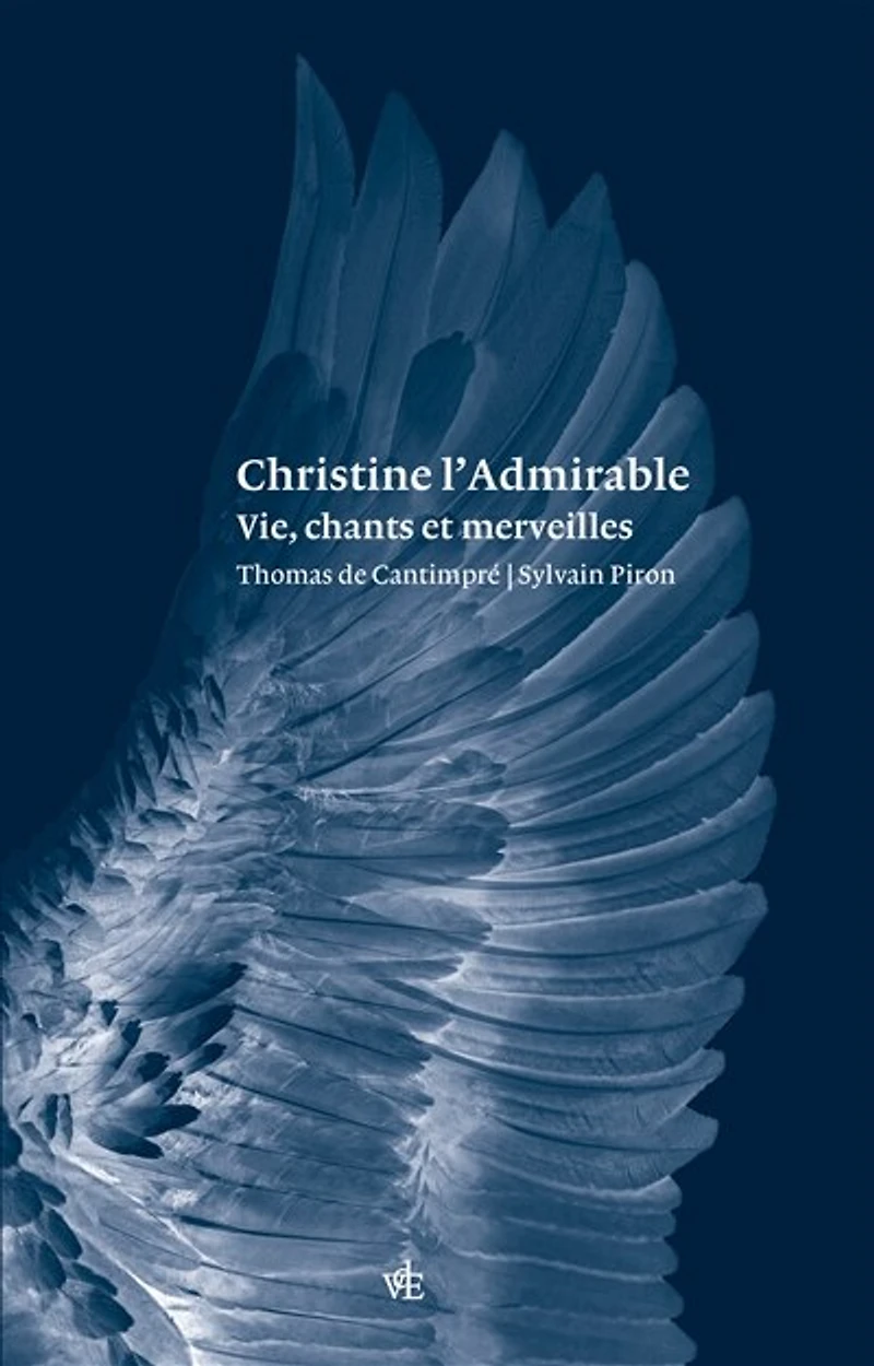 Christine l'admirable: vie, chants et merveilles ; Vie de Christine l'admirable