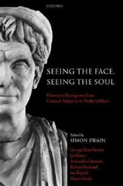 Seeing the Face, Seeing the Soul: Polemon's Physiognomy from Classical Antiquity to Medieval Islam