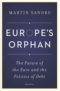 Europe's Orphan: the Future of Euro and Politics Debt - New Edition