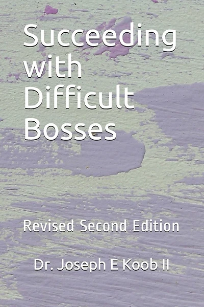 Succeeding with Difficult Bosses: Revised Second Edition
