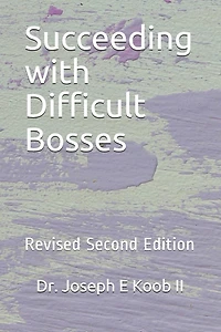 Succeeding with Difficult Bosses: Revised Second Edition