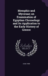 Memphis and Mycenae; an Examination of Egyptian Chronology its Application to the Early History Greece
