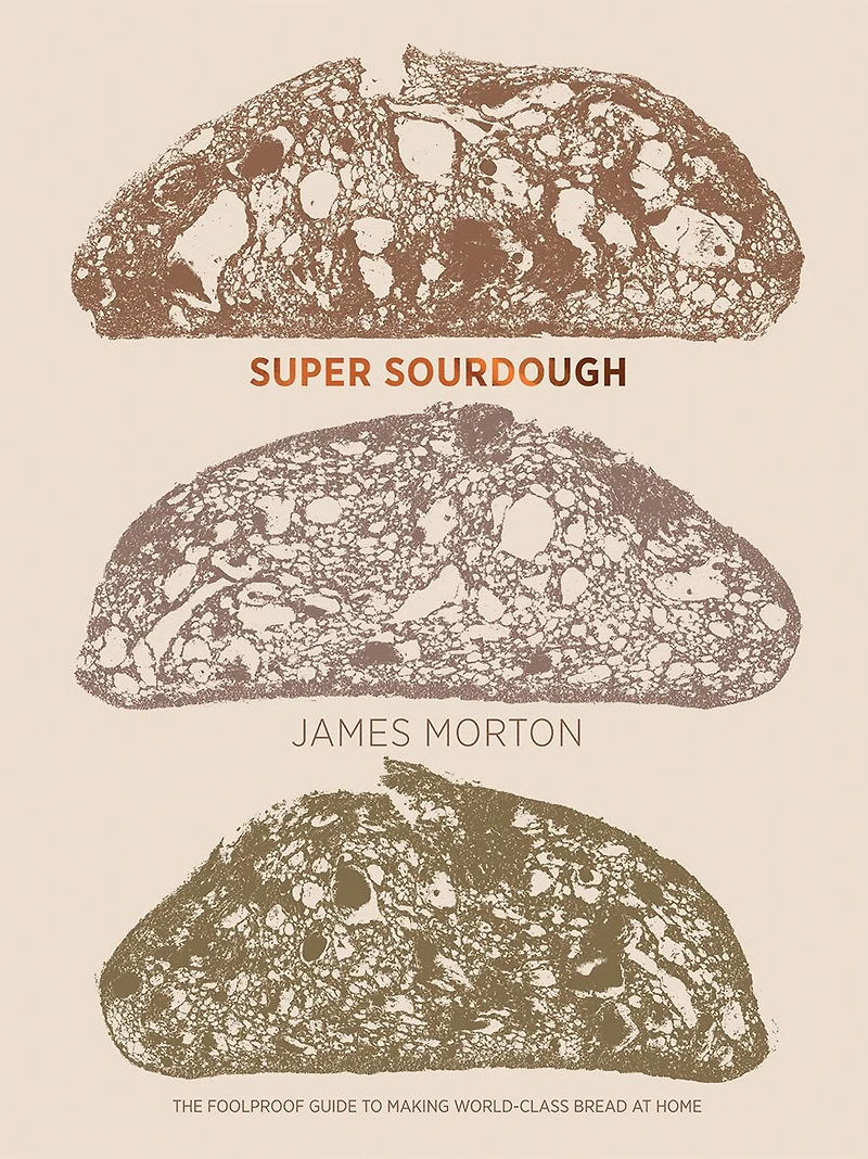 Super Sourdough: The Foolproof Guide To Making World-class Bread At Home