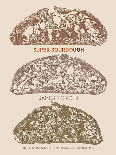 Super Sourdough: The Foolproof Guide To Making World-class Bread At Home