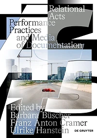 Relational Acts: Performance Practices and Media of Documentation