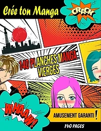 Crée Ton Manga - 140 planches Manga Vierges: Bande Dessinée vierge pour adultes, ados & enfants - Crée ta propre Bande Dessinée - Amusement Garanti