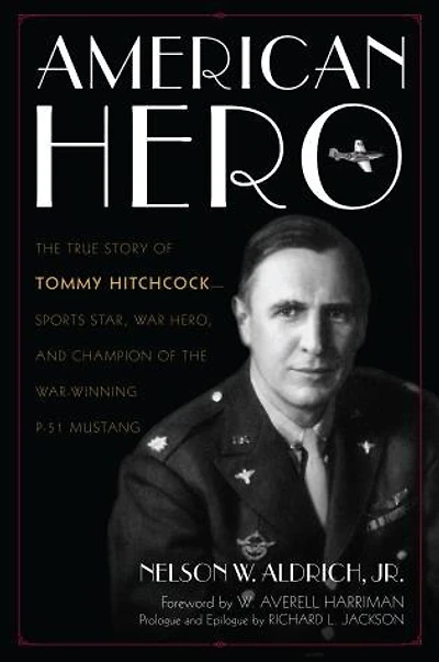 American Hero: the True Story of Tommy Hitchcock--Sports Star, War Hero, and Champion War-Winning P-51 Mustang