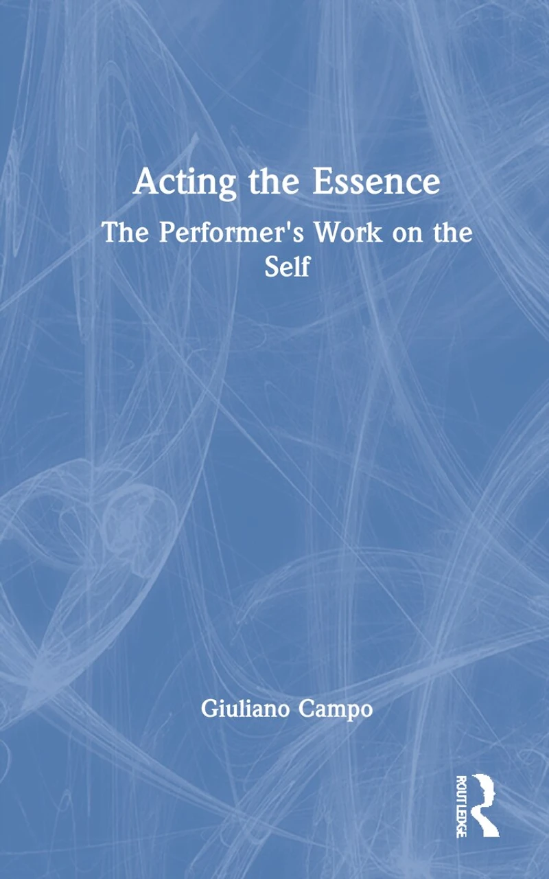 Acting the Essence: Performer's Work on Self