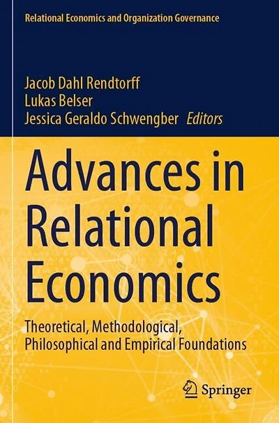 Advances in Relational Economics: Theoretical, Methodological, Philosophical and Empirical Foundations