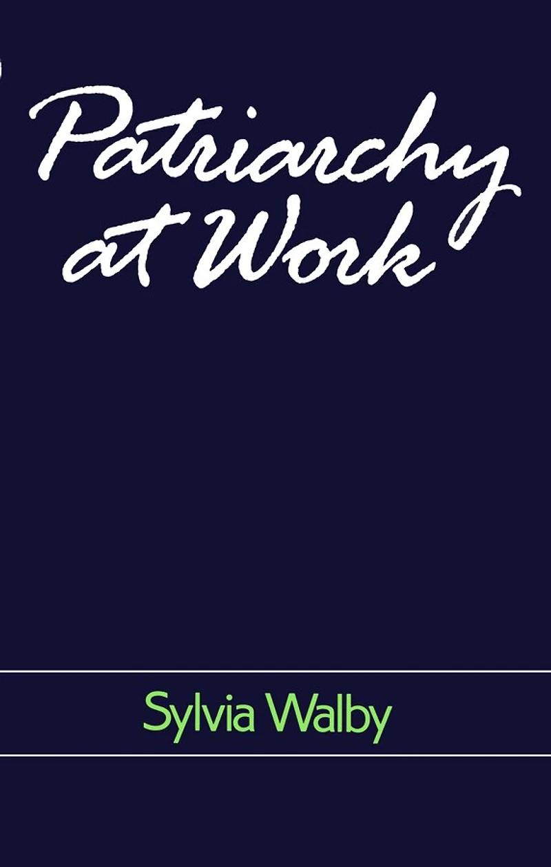Patriarchy at Work: Patriarchal and Capitalist Relations Employment, 1800-1984